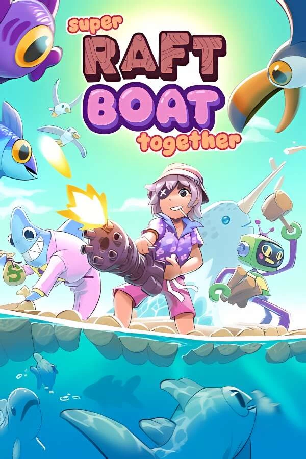 超级木筏/Super Raft Boat Together